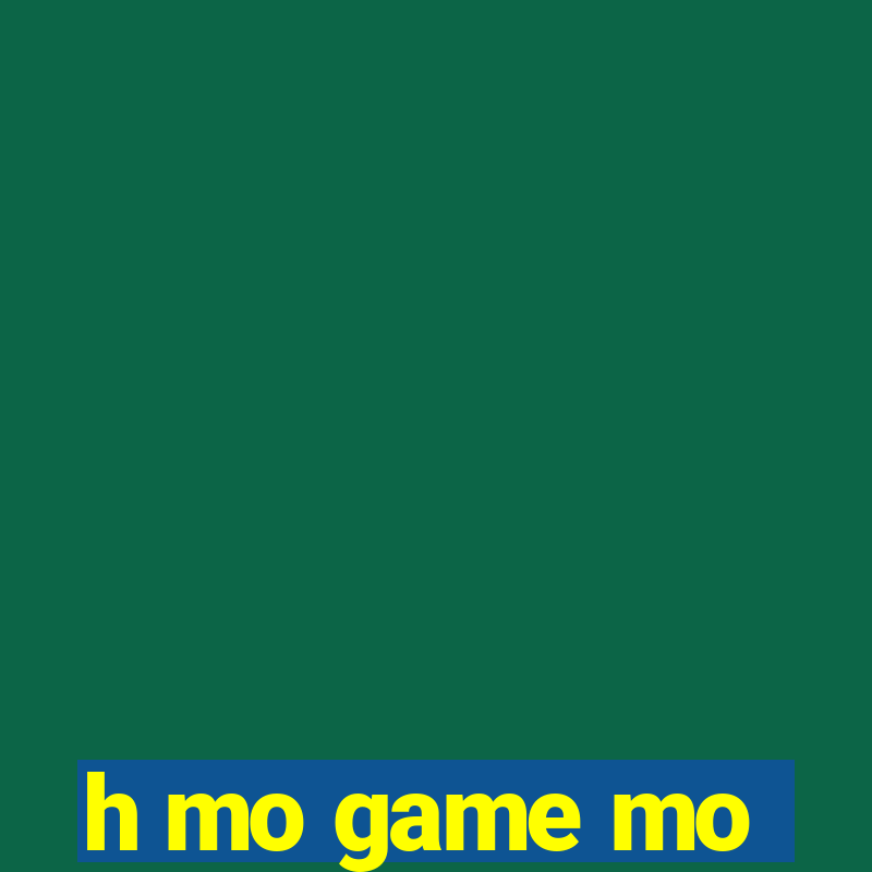 h mo game mo