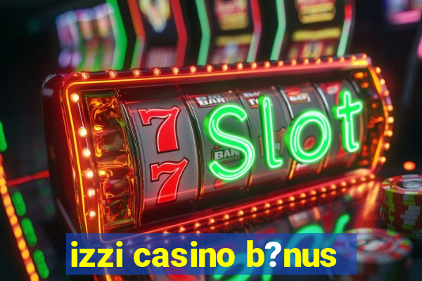 izzi casino b?nus