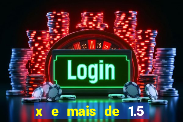 x e mais de 1.5 betano o que significa