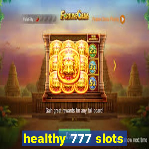 healthy 777 slots