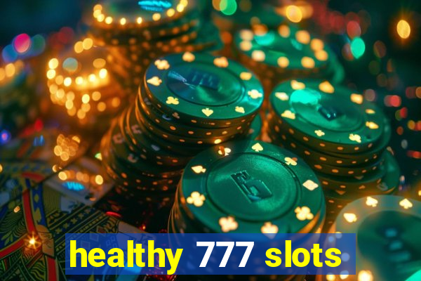 healthy 777 slots