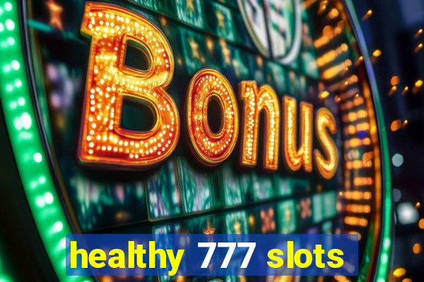 healthy 777 slots