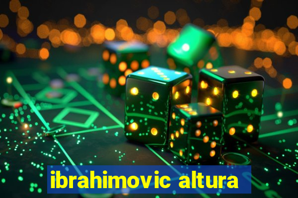 ibrahimovic altura