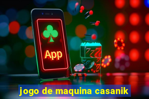 jogo de maquina casanik