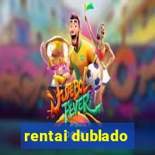 rentai dublado