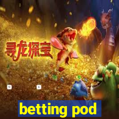 betting pod