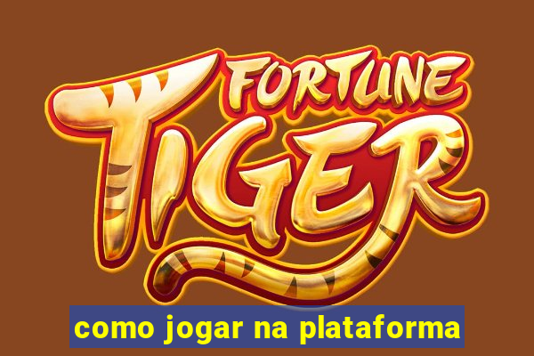 como jogar na plataforma