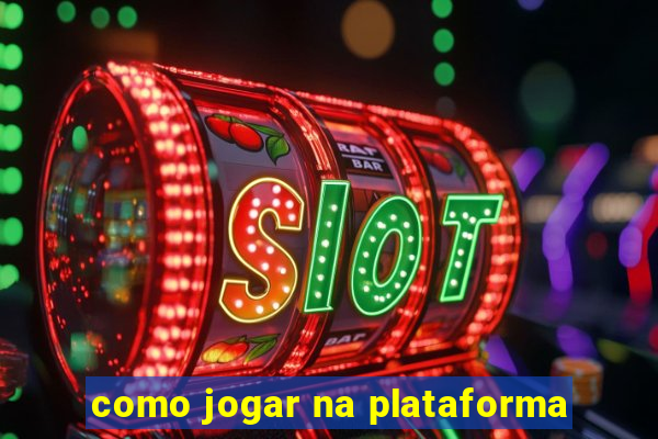 como jogar na plataforma