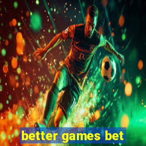 better games bet