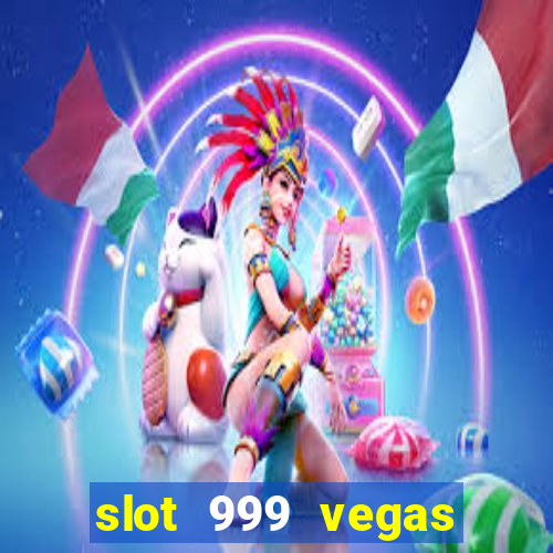 slot 999 vegas game ll