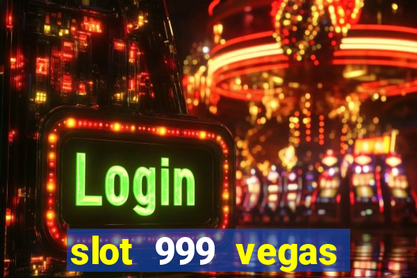 slot 999 vegas game ll