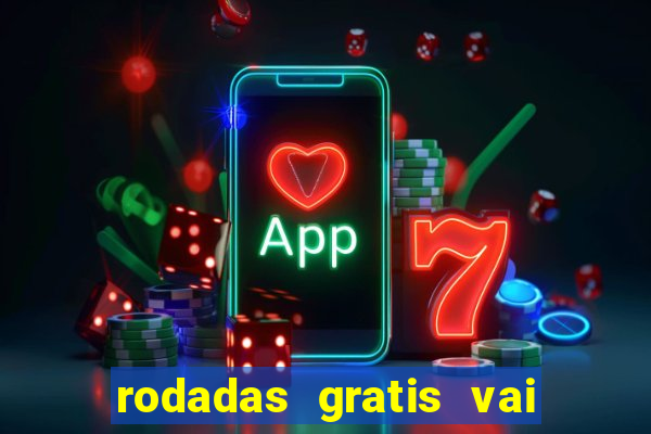 rodadas gratis vai de bet