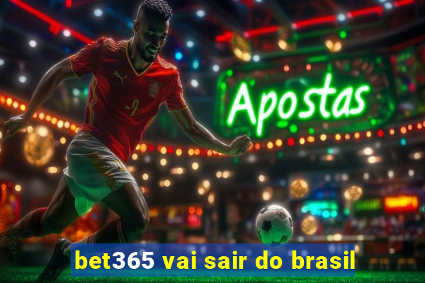 bet365 vai sair do brasil