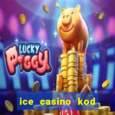 ice casino kod promocyjny 2024