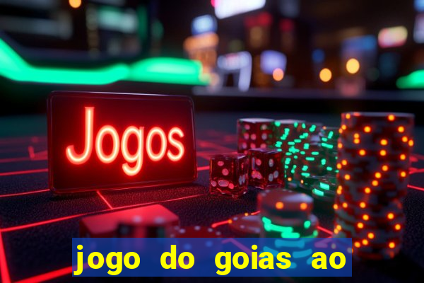 jogo do goias ao vivo hoje