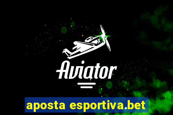 aposta esportiva.bet