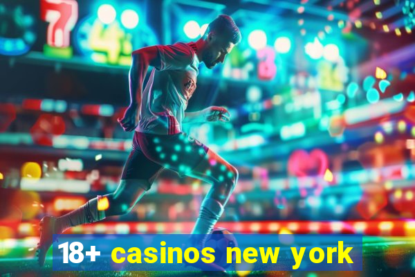 18+ casinos new york