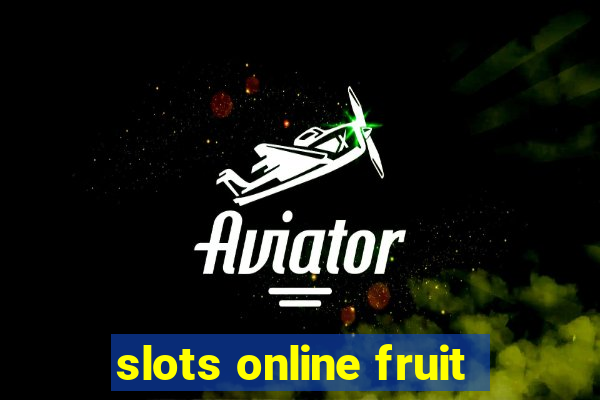 slots online fruit