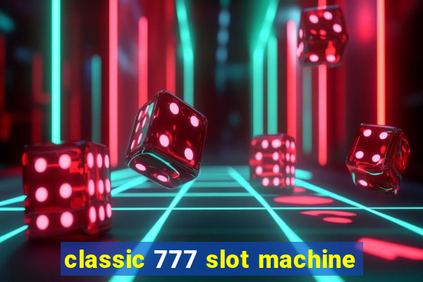 classic 777 slot machine