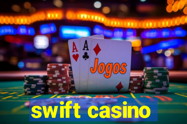 swift casino