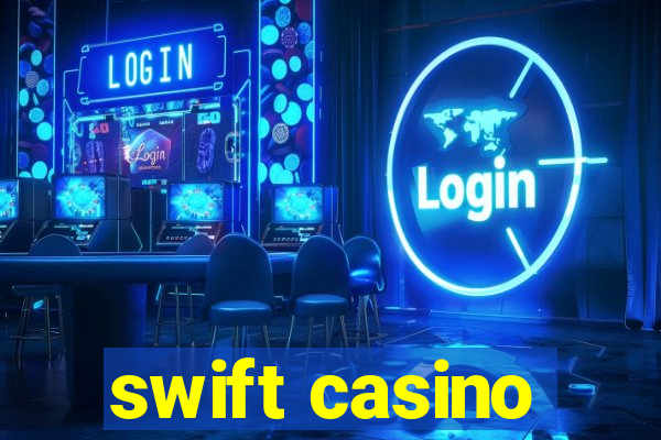 swift casino