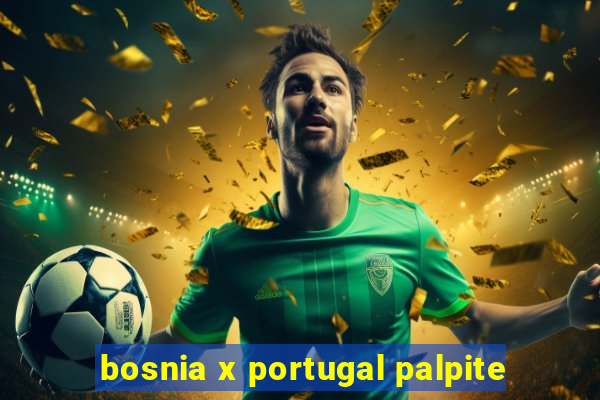 bosnia x portugal palpite