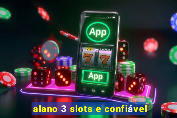 alano 3 slots e confiável