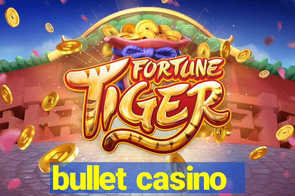 bullet casino