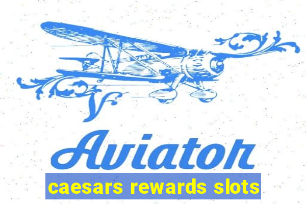 caesars rewards slots