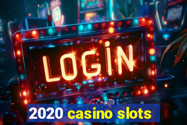 2020 casino slots