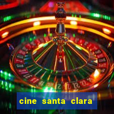 cine santa clara filme em cartaz