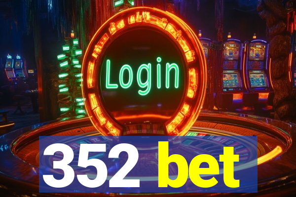 352 bet