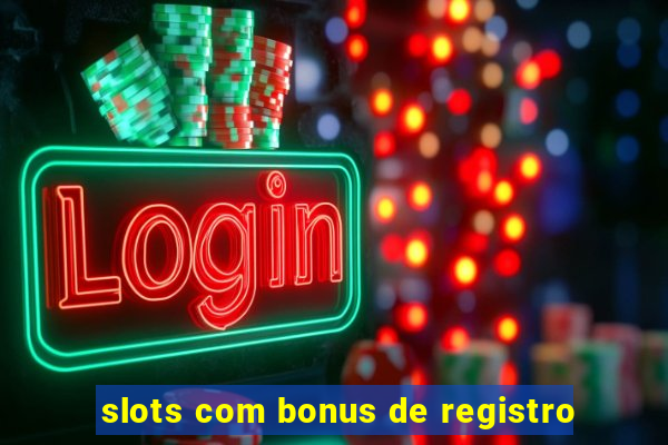 slots com bonus de registro