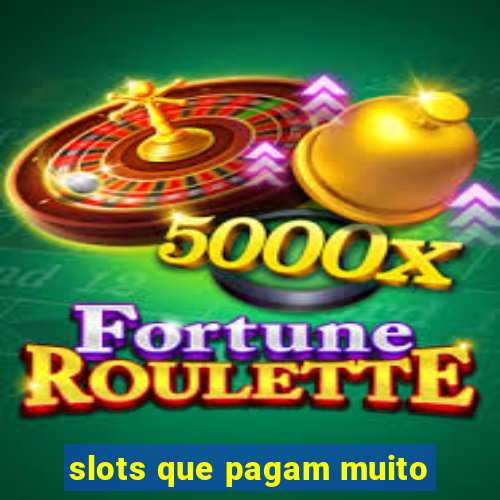 slots que pagam muito