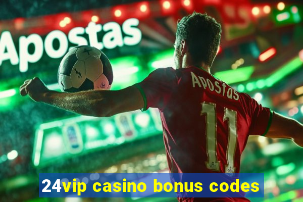 24vip casino bonus codes