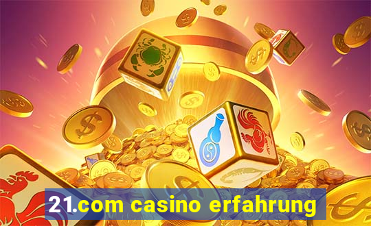 21.com casino erfahrung