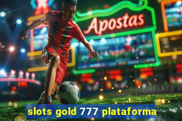 slots gold 777 plataforma