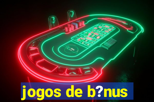 jogos de b?nus