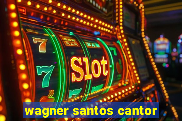 wagner santos cantor