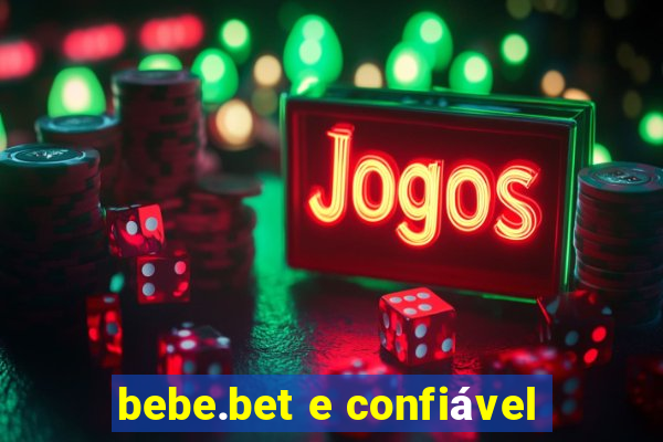 bebe.bet e confiável