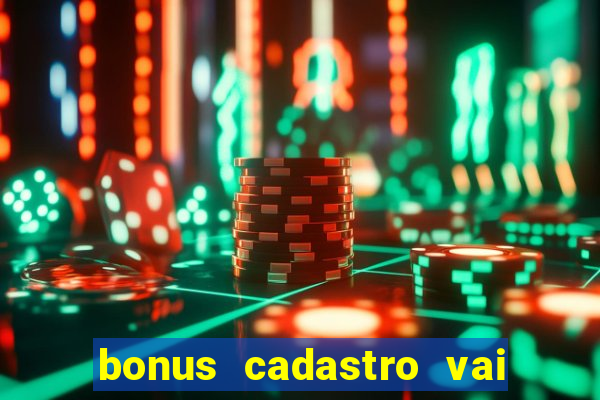 bonus cadastro vai de bet