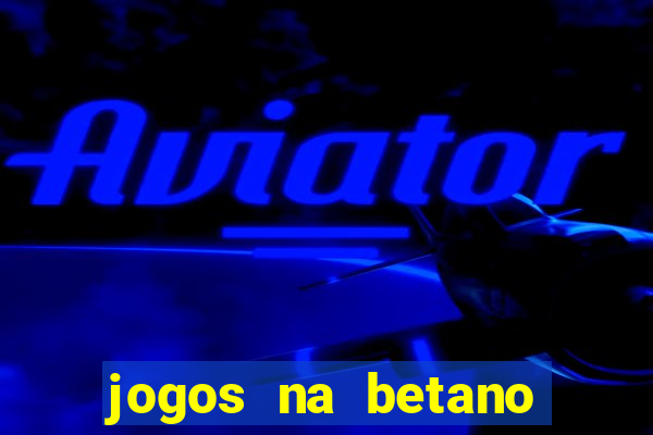 jogos na betano com 10 centavos