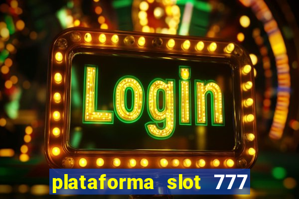 plataforma slot 777 é confiável