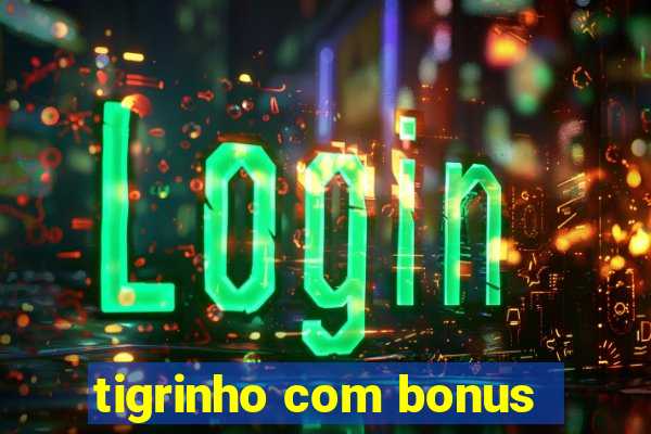 tigrinho com bonus