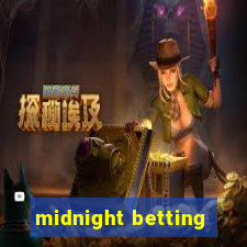 midnight betting