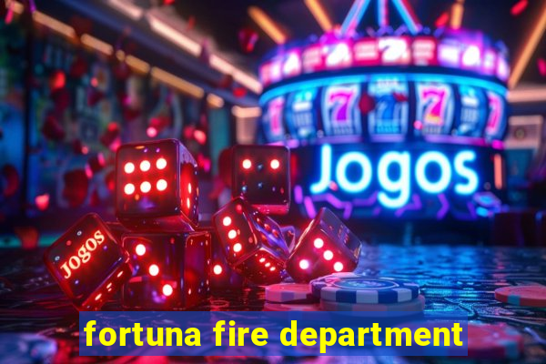 fortuna fire department