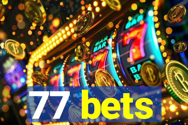 77 bets