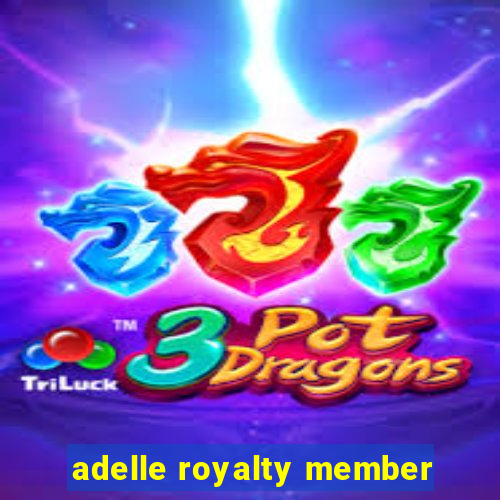 adelle royalty member