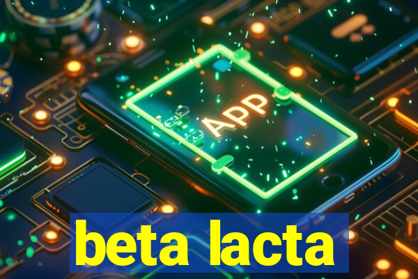 beta lacta