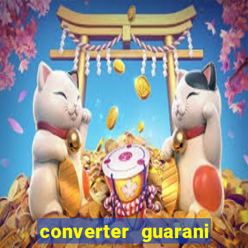 converter guarani em real